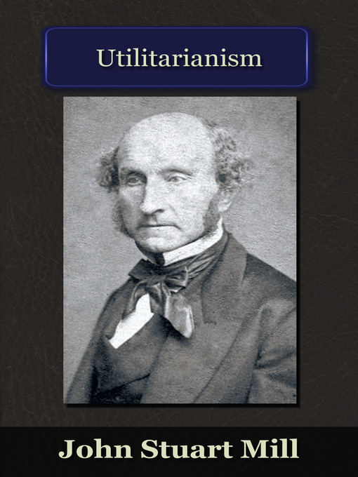Title details for Utilitarianism by John Stuart Mill - Available